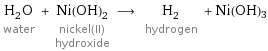 H_2O water + Ni(OH)_2 nickel(II) hydroxide ⟶ H_2 hydrogen + Ni(OH)3