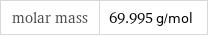 molar mass | 69.995 g/mol