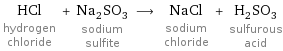 HCl hydrogen chloride + Na_2SO_3 sodium sulfite ⟶ NaCl sodium chloride + H_2SO_3 sulfurous acid