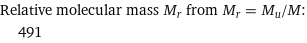 Relative molecular mass M_r from M_r = M_u/M:  | 491