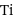 Ti