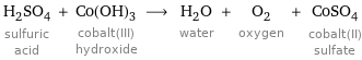 H_2SO_4 sulfuric acid + Co(OH)_3 cobalt(III) hydroxide ⟶ H_2O water + O_2 oxygen + CoSO_4 cobalt(II) sulfate