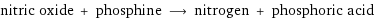 nitric oxide + phosphine ⟶ nitrogen + phosphoric acid