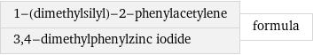 1-(dimethylsilyl)-2-phenylacetylene 3, 4-dimethylphenylzinc iodide | formula