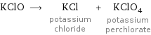 KClO ⟶ KCl potassium chloride + KClO_4 potassium perchlorate