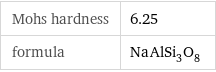 Mohs hardness | 6.25 formula | NaAlSi_3O_8