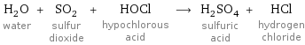 H_2O water + SO_2 sulfur dioxide + HOCl hypochlorous acid ⟶ H_2SO_4 sulfuric acid + HCl hydrogen chloride