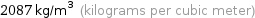 2087 kg/m^3 (kilograms per cubic meter)