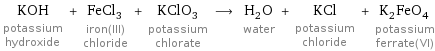 KOH potassium hydroxide + FeCl_3 iron(III) chloride + KClO_3 potassium chlorate ⟶ H_2O water + KCl potassium chloride + K_2FeO_4 potassium ferrate(VI)