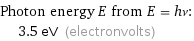 Photon energy E from E = hν:  | 3.5 eV (electronvolts)