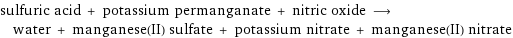 sulfuric acid + potassium permanganate + nitric oxide ⟶ water + manganese(II) sulfate + potassium nitrate + manganese(II) nitrate