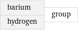 barium hydrogen | group