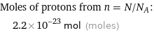 Moles of protons from n = N/N_A:  | 2.2×10^-23 mol (moles)