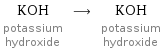 KOH potassium hydroxide ⟶ KOH potassium hydroxide