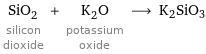 SiO_2 silicon dioxide + K_2O potassium oxide ⟶ K2SiO3