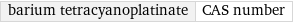 barium tetracyanoplatinate | CAS number