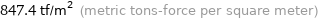 847.4 tf/m^2 (metric tons-force per square meter)