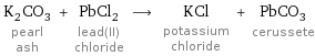 K_2CO_3 pearl ash + PbCl_2 lead(II) chloride ⟶ KCl potassium chloride + PbCO_3 cerussete