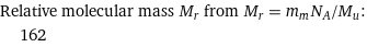 Relative molecular mass M_r from M_r = m_mN_A/M_u:  | 162