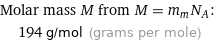 Molar mass M from M = m_mN_A:  | 194 g/mol (grams per mole)