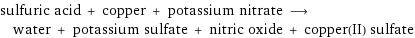 sulfuric acid + copper + potassium nitrate ⟶ water + potassium sulfate + nitric oxide + copper(II) sulfate
