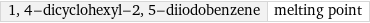 1, 4-dicyclohexyl-2, 5-diiodobenzene | melting point