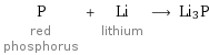 P red phosphorus + Li lithium ⟶ Li3P