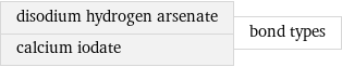 disodium hydrogen arsenate calcium iodate | bond types