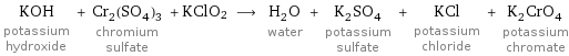 KOH potassium hydroxide + Cr_2(SO_4)_3 chromium sulfate + KClO2 ⟶ H_2O water + K_2SO_4 potassium sulfate + KCl potassium chloride + K_2CrO_4 potassium chromate