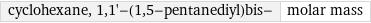 cyclohexane, 1, 1'-(1, 5-pentanediyl)bis- | molar mass