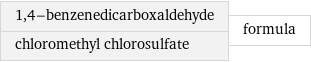 1, 4-benzenedicarboxaldehyde chloromethyl chlorosulfate | formula