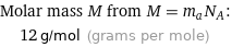 Molar mass M from M = m_aN_A:  | 12 g/mol (grams per mole)