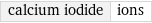 calcium iodide | ions