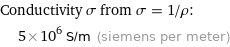 Conductivity σ from σ = 1/ρ:  | 5×10^6 S/m (siemens per meter)