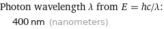 Photon wavelength λ from E = hc/λ:  | 400 nm (nanometers)