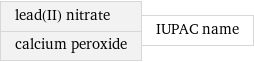 lead(II) nitrate calcium peroxide | IUPAC name