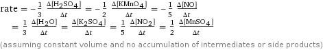 rate = -1/3 (Δ[H2SO4])/(Δt) = -1/2 (Δ[KMnO4])/(Δt) = -1/5 (Δ[NO])/(Δt) = 1/3 (Δ[H2O])/(Δt) = (Δ[K2SO4])/(Δt) = 1/5 (Δ[NO2])/(Δt) = 1/2 (Δ[MnSO4])/(Δt) (assuming constant volume and no accumulation of intermediates or side products)