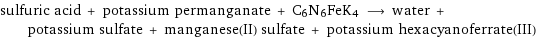 sulfuric acid + potassium permanganate + C6N6FeK4 ⟶ water + potassium sulfate + manganese(II) sulfate + potassium hexacyanoferrate(III)