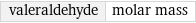 valeraldehyde | molar mass