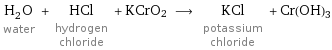 H_2O water + HCl hydrogen chloride + KCrO2 ⟶ KCl potassium chloride + Cr(OH)3