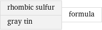 rhombic sulfur gray tin | formula