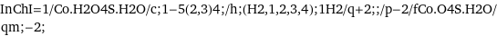 InChI=1/Co.H2O4S.H2O/c;1-5(2, 3)4;/h;(H2, 1, 2, 3, 4);1H2/q+2;;/p-2/fCo.O4S.H2O/qm;-2;