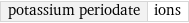 potassium periodate | ions