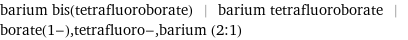 barium bis(tetrafluoroborate) | barium tetrafluoroborate | borate(1-), tetrafluoro-, barium (2:1)