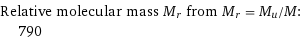 Relative molecular mass M_r from M_r = M_u/M:  | 790