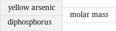 yellow arsenic diphosphorus | molar mass