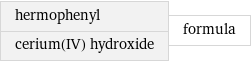 hermophenyl cerium(IV) hydroxide | formula