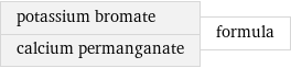 potassium bromate calcium permanganate | formula
