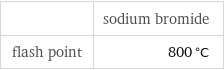  | sodium bromide flash point | 800 °C