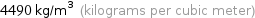 4490 kg/m^3 (kilograms per cubic meter)